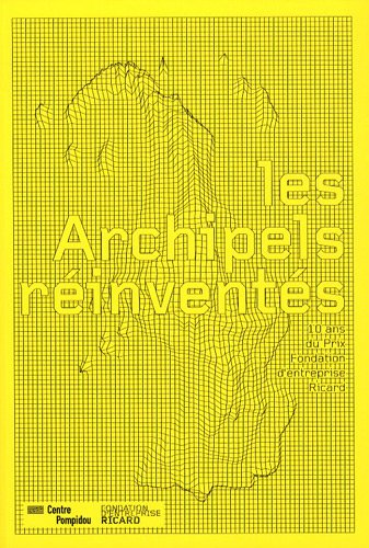 Les Archipels réinventés : 10 ans du Prix Fondation d'entreprise Ricard