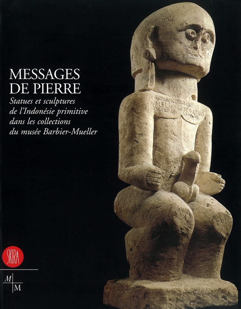Messages de pierre : Statues et sculptures de l'Indonésie primitive dans les collections du musée Barbier-Mueller